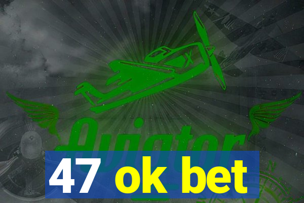 47 ok bet